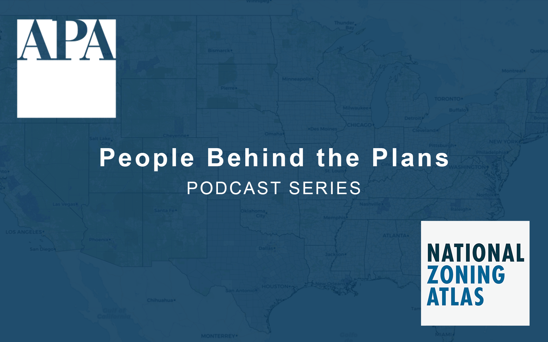 American Planning Association Logo and National Zoning Atlas logo on blue background and title which reads "People Behind the Plans, Podcast Series"